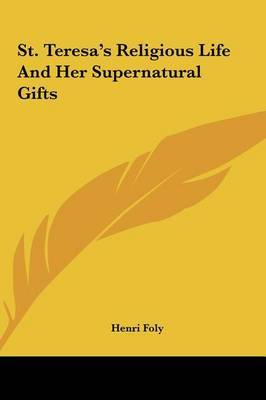 St. Teresa's Religious Life and Her Supernatural Gifts by Henri Foly image
