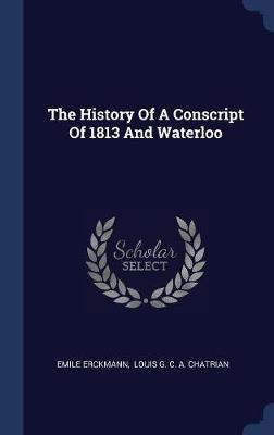 The History of a Conscript of 1813 and Waterloo by Emile Erckmann image