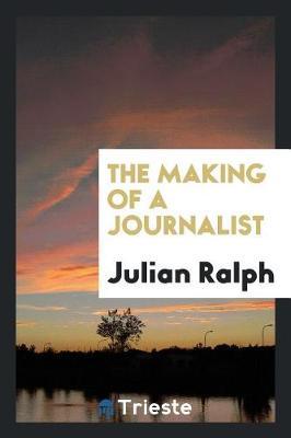 The Making of a Journalist by Julian Ralph image