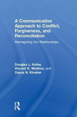 A Communicative Approach to Conflict, Forgiveness, and Reconciliation by Douglas L Kelley image