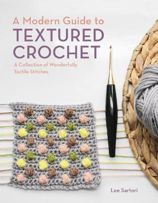 A Modern Guide to Textured Crochet by Lee Sartori image
