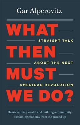 What Then Must We Do? by Gar Alperovitz image