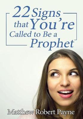 Twenty-Two Signs That You're Called to Be a Prophet by Matthew Robert Payne image