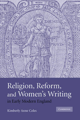Religion, Reform, and Women's Writing in Early Modern England by Kimberly Anne Coles image