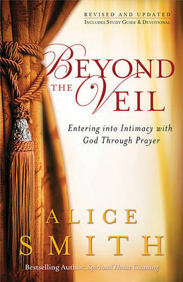 Beyond the Veil: Entering Into Intimacy with God Through Prayer by Alice Smith image