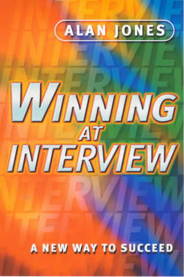 Winning at Interview: A New Way to Succeed on Paperback by Alan Jones