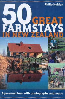50 Great Farmstays in New Zealand by Philip Holden image
