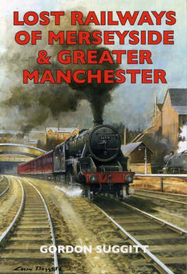 Lost Railways of Merseyside and Greater Manchester on Paperback by Gordon Suggitt