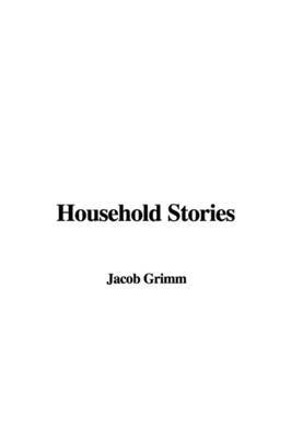 Household Stories by Jacob Ludwig Carl Grimm image