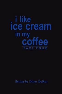 I Like Ice Cream in My Coffee Part Four by Diney DeRuy image