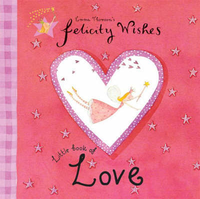 Felicity Wishes: Felicity Wishes Little Book Of Love on Hardback by Emma Thomson