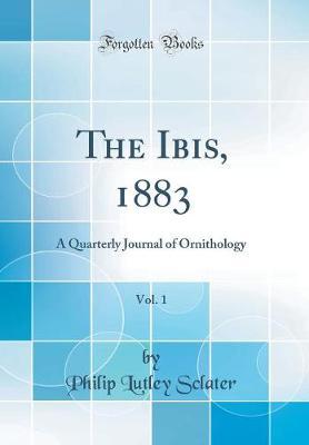 The Ibis, 1883, Vol. 1 by Philip Lutley Sclater image