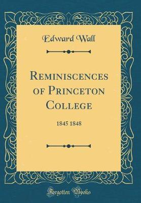 Reminiscences of Princeton College by Edward Wall image