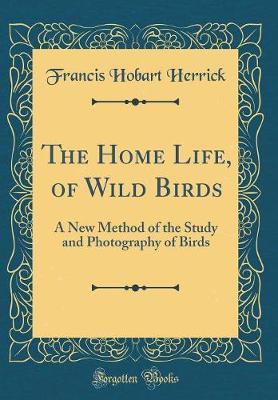 The Home Life, of Wild Birds by Francis Hobart Herrick image