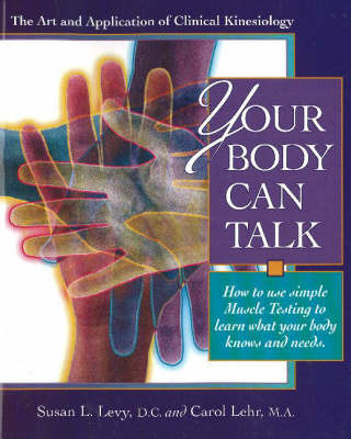 Your Body Can Talk: How to Listen to What Your Body Knows and Needs Through Simple Muscle Testing by Susan L. Levy image