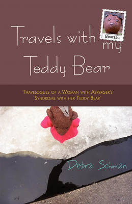 Travels with My Teddy Bear: Travelogues of a Woman with Asperger's Syndrome with Her Teddy Bear by Debra Schiman image