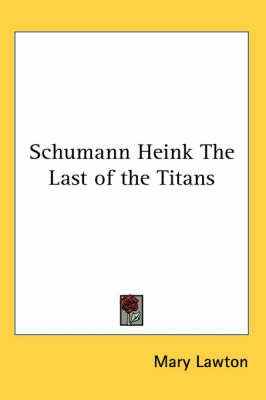 Schumann Heink The Last of the Titans by Mary Lawton image