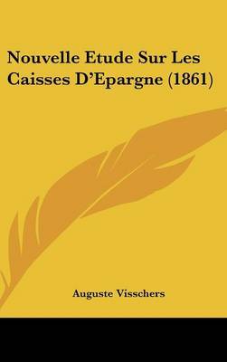 Nouvelle Etude Sur Les Caisses D'Epargne (1861) on Hardback by Auguste Visschers