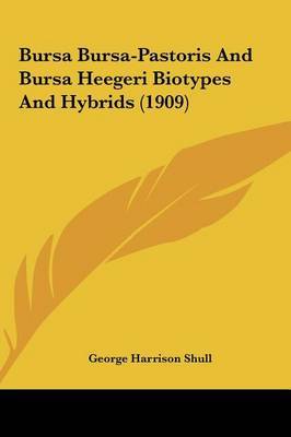 Bursa Bursa-Pastoris and Bursa Heegeri Biotypes and Hybrids (1909) by George harrison Shull image