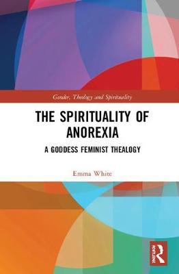 The Spirituality of Anorexia by Emma White image