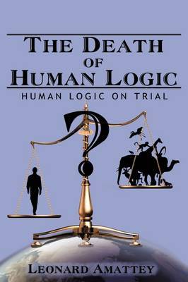 The Death of Human Logic by Leonard Amattey image