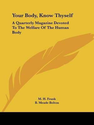 Your Body, Know Thyself: A Quarterly Magazine Devoted to the Welfare of the Human Body image