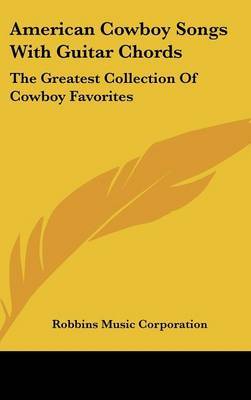 American Cowboy Songs with Guitar Chords: The Greatest Collection of Cowboy Favorites by Music Corporation Robbins Music Corporation image