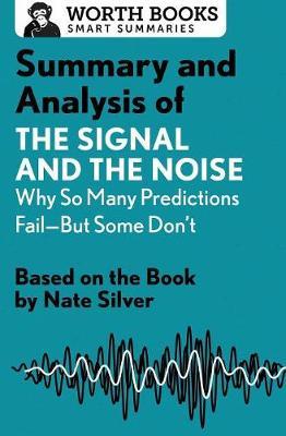 Summary and Analysis of the Signal and the Noise: Why So Many Predictions Fail--But Some Don't by Worth Books image