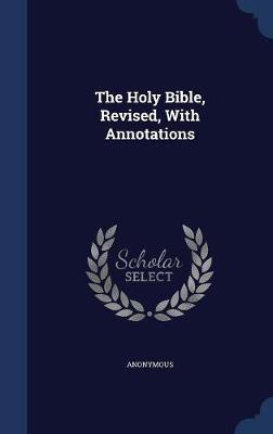 The Holy Bible, Revised, with Annotations on Hardback by * Anonymous