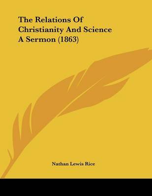 The Relations of Christianity and Science a Sermon (1863) on Paperback by Nathan Lewis Rice