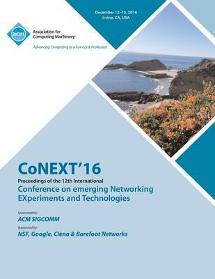 CoNEXT 16 12th International Conference on Emerging Networking Experiments & Technologies by Conext Conference Committee image