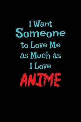 I Want Someone To Love Me As Much As I Love Anime by Green Cow Land image