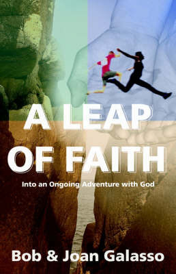 A Leap of Faith: Into an Ongoing Adventure with God on Paperback by Bob Galasso