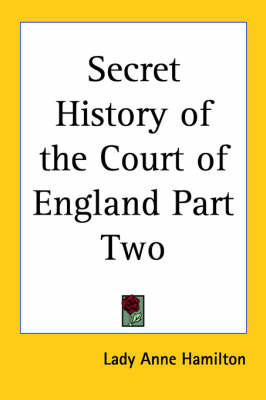 Secret History of the Court of England Part Two by Lady Anne Hamilton image