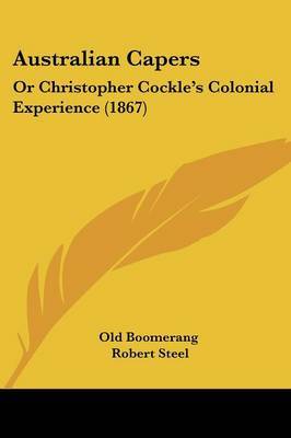 Australian Capers: Or Christopher Cockle's Colonial Experience (1867) on Paperback by Old Boomerang