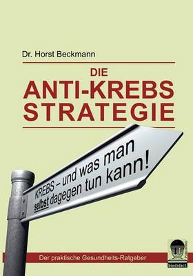 Die Anti Krebs Strategie by Horst Dr. Beckmann image