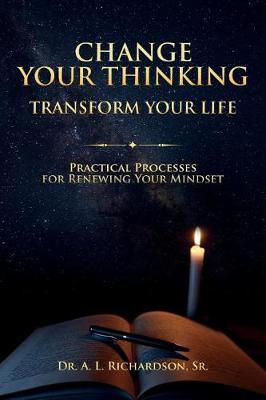 Change Your Thinking, Transform Your Life by Dr a L Richardson Sr image