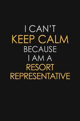 I Can't Keep Calm Because I Am A Resort Representative by Blue Stone Publishers image
