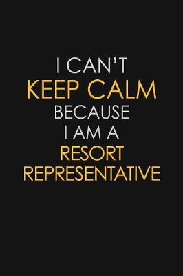 I Can't Keep Calm Because I Am A Resort Representative image