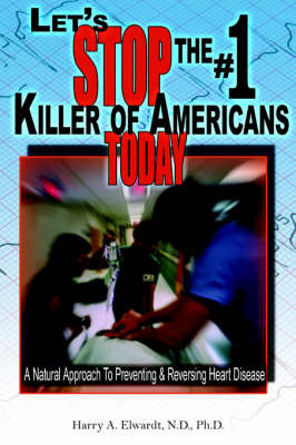 Let's Stop The #1 Killer Of Americans Today by Harry, A. Elwardt image