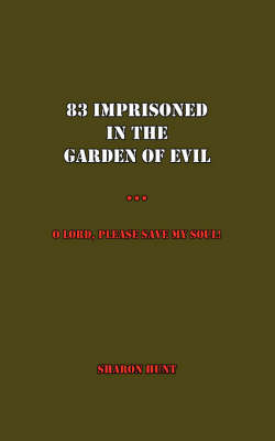 83 Imprisoned In The Garden of Evil: O Lord, Please Save My Soul! on Paperback by Sharon Hunt