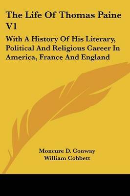 The Life of Thomas Paine V1: With a History of His Literary, Political and Religious Career in America, France and England by Moncure Daniel Conway image
