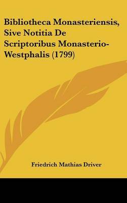 Bibliotheca Monasteriensis, Sive Notitia De Scriptoribus Monasterio-Westphalis (1799) by Friedrich Mathias Driver image