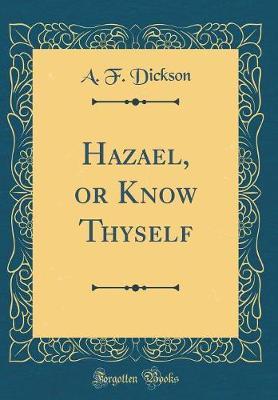 Hazael, or Know Thyself (Classic Reprint) by A F Dickson image