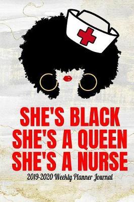 She's Black She's a Queen She's a Nurse 2019-2020 Weekly Planner Journal by Inurse Publishing image