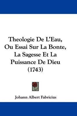 Theologie de L'Eau, Ou Essai Sur La Bonte, La Sagesse Et La Puissance de Dieu (1743) image