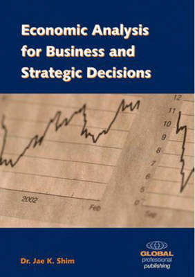 Economic Analysis for Business and Strategic Decisions by Jae K Shim image