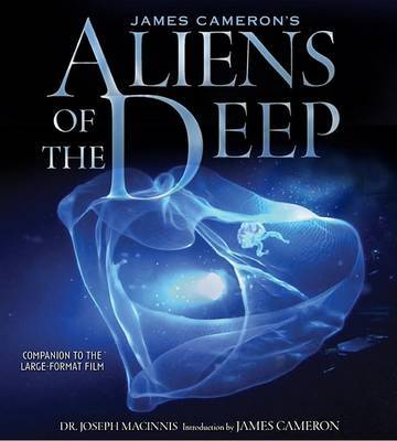 James Cameron's Aliens of the Deep: Voyages to the Strange World of the Deep Ocean by Joe MacInnis image