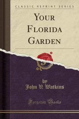 Your Florida Garden (Classic Reprint) by John V. Watkins image