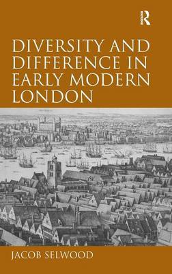 Diversity and Difference in Early Modern London on Hardback by Jacob Selwood